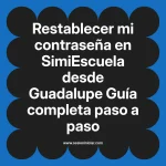 Restablecer mi contraseña en SimiEscuela: Guía paso a paso desde Guadalupe