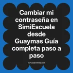 Cambiar mi contraseña en SimiEscuela: Guía paso a paso desde Guaymas