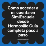 Cómo acceder a mi cuenta en SimiEscuela: Guía paso a paso desde Hermosillo
