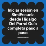 Iniciar sesión en SimiEscuela: Guía paso a paso desde Hidalgo Del Parral