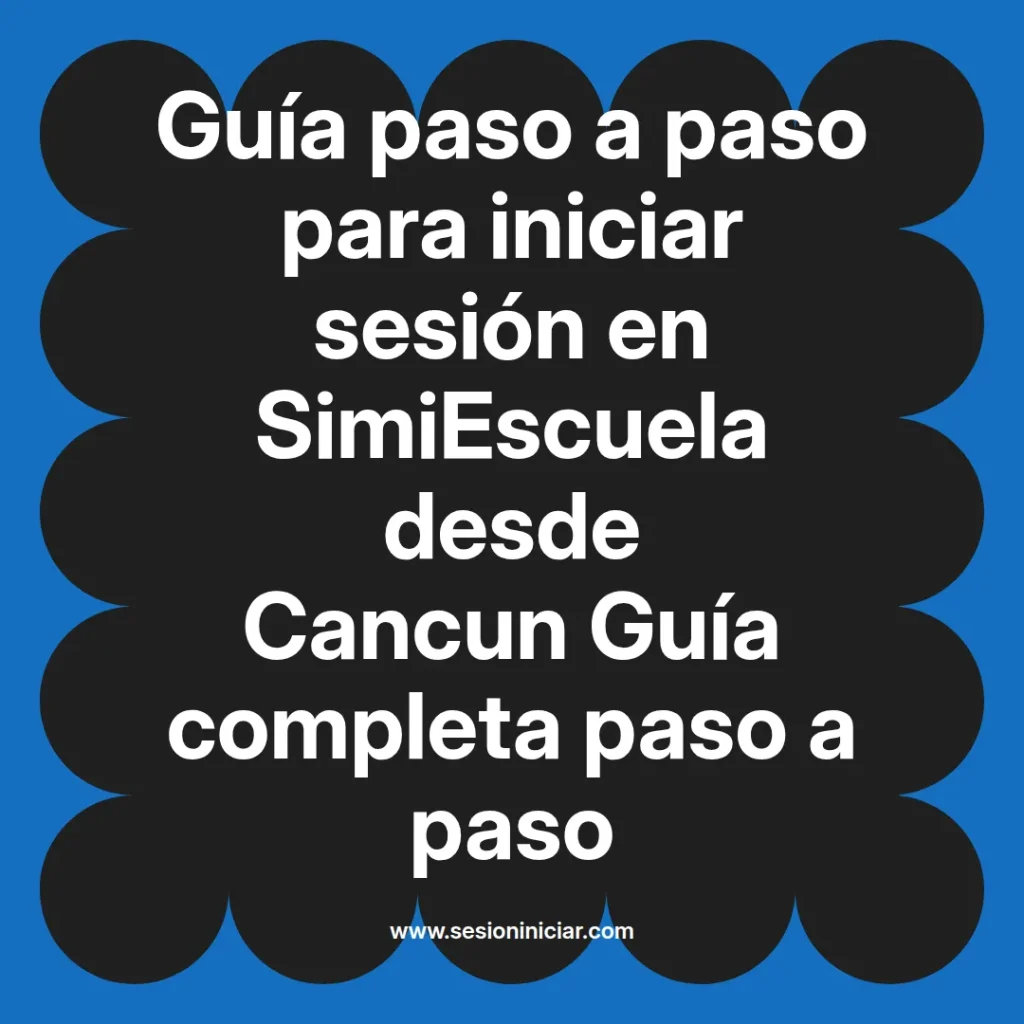Guía paso a paso para iniciar sesión en SimiEscuela desde Cancun Guía completa paso a paso