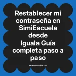 Restablecer mi contraseña en SimiEscuela: Guía paso a paso desde Iguala
