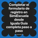 Completar el formulario de registro en SimiEscuela: Guía paso a paso desde Iguala
