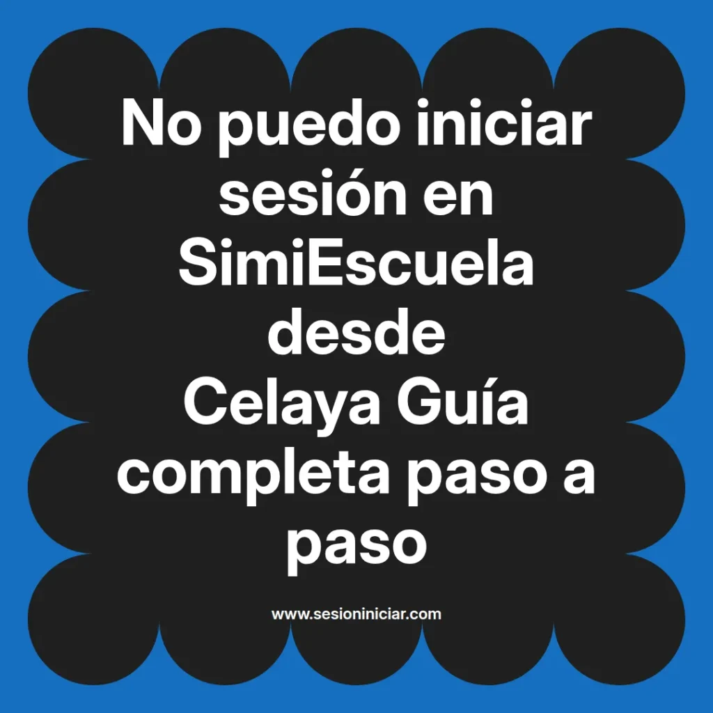 No puedo iniciar sesión en SimiEscuela desde Celaya Guía completa paso a paso