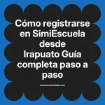 Cómo registrarse en SimiEscuela: Guía paso a paso desde Irapuato