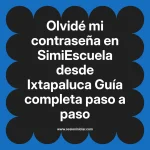 Olvidé mi contraseña en SimiEscuela: Guía paso a paso desde Ixtapaluca