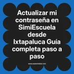 Actualizar mi contraseña en SimiEscuela: Guía paso a paso desde Ixtapaluca