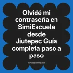 Olvidé mi contraseña en SimiEscuela: Guía paso a paso desde Jiutepec