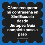 Cómo recuperar mi contraseña en SimiEscuela: Guía paso a paso desde Jiutepec