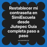 Restablecer mi contraseña en SimiEscuela: Guía paso a paso desde Jiutepec