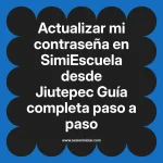 Actualizar mi contraseña en SimiEscuela: Guía paso a paso desde Jiutepec