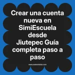 Crear una cuenta nueva en SimiEscuela: Guía paso a paso desde Jiutepec