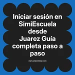 Iniciar sesión en SimiEscuela: Guía paso a paso desde Juarez