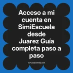Acceso a mi cuenta en SimiEscuela: Guía paso a paso desde Juarez