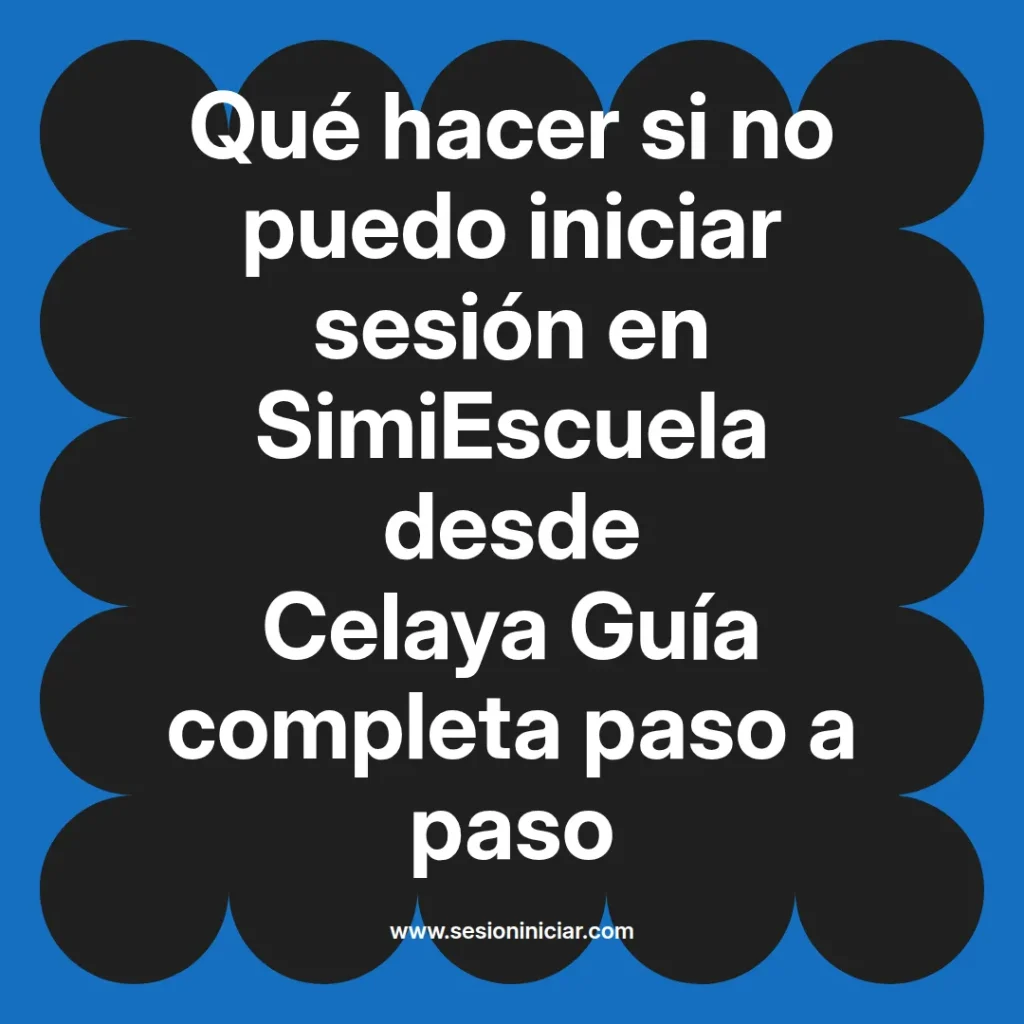 Qué hacer si no puedo iniciar sesión en SimiEscuela desde Celaya Guía completa paso a paso