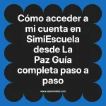 Cómo acceder a mi cuenta en SimiEscuela: Guía paso a paso desde La Paz