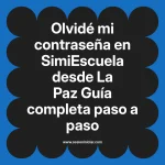 Olvidé mi contraseña en SimiEscuela: Guía paso a paso desde La Paz