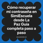 Cómo recuperar mi contraseña en SimiEscuela: Guía paso a paso desde La Paz