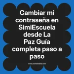 Cambiar mi contraseña en SimiEscuela: Guía paso a paso desde La Paz