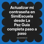 Actualizar mi contraseña en SimiEscuela: Guía paso a paso desde La Paz
