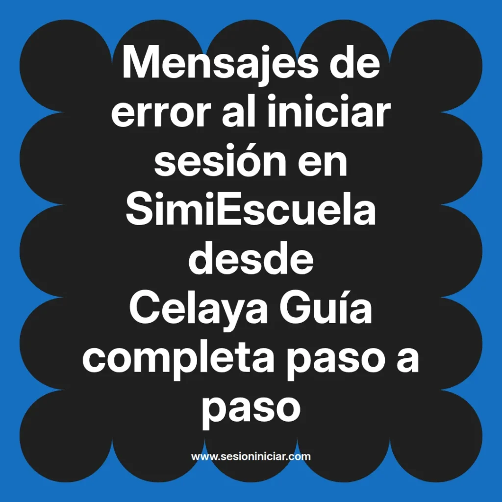 Mensajes de error al iniciar sesión en SimiEscuela desde Celaya Guía completa paso a paso