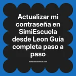 Actualizar mi contraseña en SimiEscuela: Guía paso a paso desde Leon