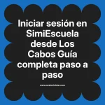 Iniciar sesión en SimiEscuela: Guía paso a paso desde Los Cabos