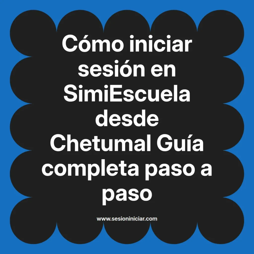 Cómo iniciar sesión en SimiEscuela desde Chetumal Guía completa paso a paso