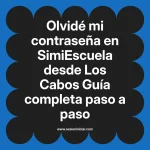 Olvidé mi contraseña en SimiEscuela: Guía paso a paso desde Los Cabos