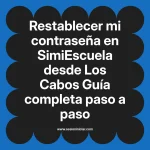 Restablecer mi contraseña en SimiEscuela: Guía paso a paso desde Los Cabos