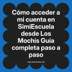 Cómo acceder a mi cuenta en SimiEscuela: Guía paso a paso desde Los Mochis