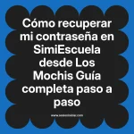 Cómo recuperar mi contraseña en SimiEscuela: Guía paso a paso desde Los Mochis