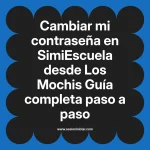 Cambiar mi contraseña en SimiEscuela: Guía paso a paso desde Los Mochis