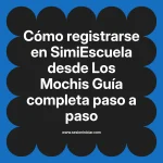 Cómo registrarse en SimiEscuela: Guía paso a paso desde Los Mochis