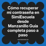 Cómo recuperar mi contraseña en SimiEscuela: Guía paso a paso desde Manzanillo