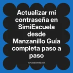 Actualizar mi contraseña en SimiEscuela: Guía paso a paso desde Manzanillo