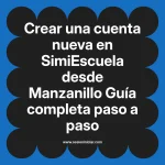 Crear una cuenta nueva en SimiEscuela: Guía paso a paso desde Manzanillo