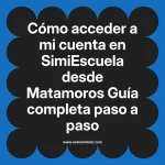 Cómo acceder a mi cuenta en SimiEscuela: Guía paso a paso desde Matamoros
