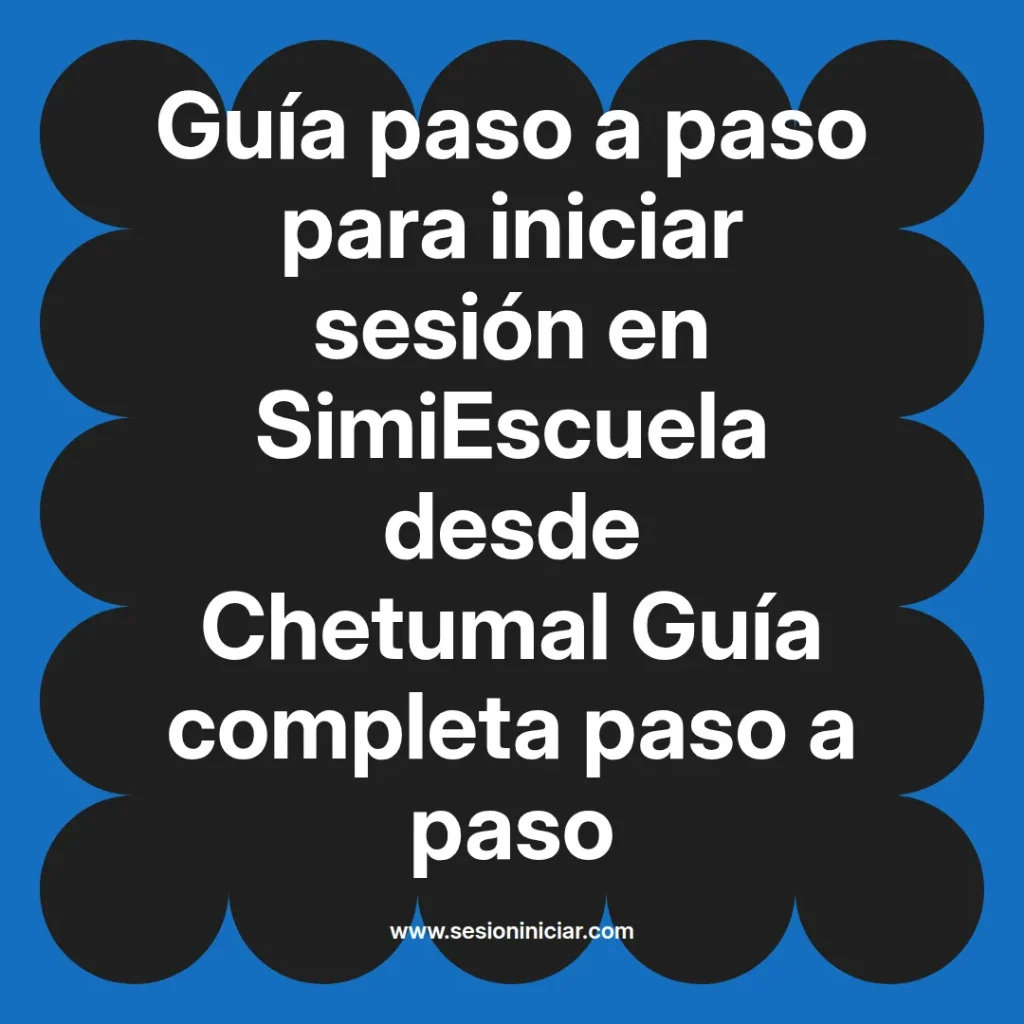 Guía paso a paso para iniciar sesión en SimiEscuela desde Chetumal Guía completa paso a paso