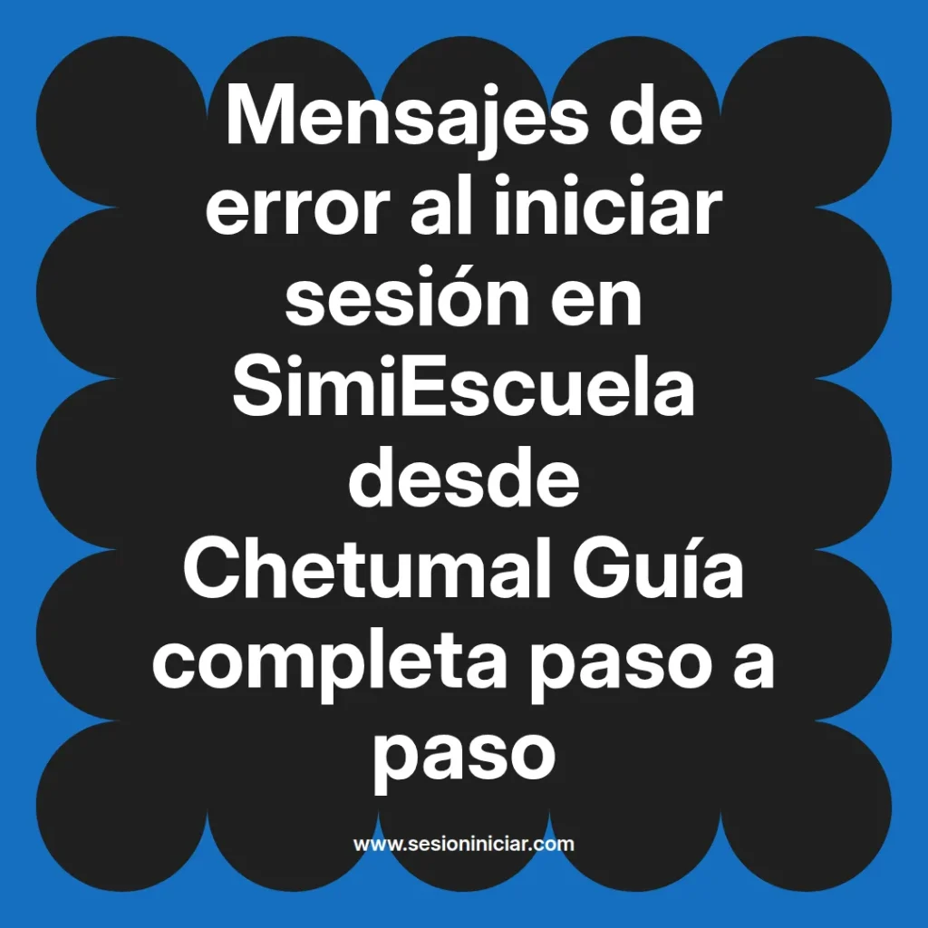 Mensajes de error al iniciar sesión en SimiEscuela desde Chetumal Guía completa paso a paso