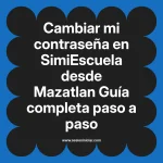 Cambiar mi contraseña en SimiEscuela: Guía paso a paso desde Mazatlan