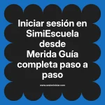 Iniciar sesión en SimiEscuela: Guía paso a paso desde Merida
