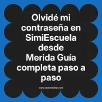 Olvidé mi contraseña en SimiEscuela: Guía paso a paso desde Merida