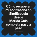 Cómo recuperar mi contraseña en SimiEscuela: Guía paso a paso desde Merida