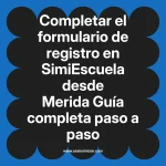 Completar el formulario de registro en SimiEscuela: Guía paso a paso desde Merida