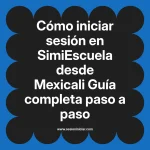 Cómo iniciar sesión en SimiEscuela: Guía paso a paso desde Mexicali