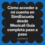 Cómo acceder a mi cuenta en SimiEscuela: Guía paso a paso desde Mexicali