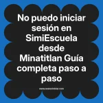 No puedo iniciar sesión en SimiEscuela: Guía paso a paso desde Minatitlan