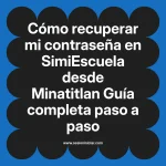 Cómo recuperar mi contraseña en SimiEscuela: Guía paso a paso desde Minatitlan