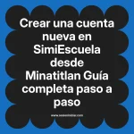 Crear una cuenta nueva en SimiEscuela: Guía paso a paso desde Minatitlan